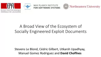 A Broad View of the Ecosystem of   Socially Engineered Exploit Documents Stevens Le Blond,