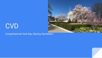 CVD  Congressional Visit Day (Spring Semester)  What?    Travel to D.C    Meet with Senators