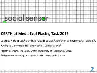 CERTH at MediaEval Placing Task 2013 Giorgos Kordopatis 1 , Symeon Papadopoulos 2 , Eleftherios