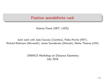 Positive semidefinite rank  Hamza Fawzi (MIT, LIDS)  Joint work with Jo  ao Gouveia (Coimbra),