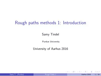 Rough paths methods 1: Introduction  Samy Tindel  Purdue University  University of Aarhus 2016