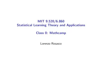 MIT 9.520/6.860  Statistical Learning Theory and Applications  Class 0: Mathcamp  Lorenzo Rosasco
