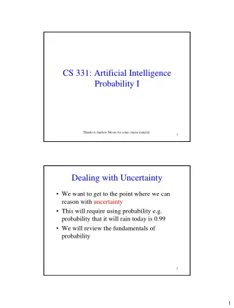 CS 331: Artificial Intelligence  Probability I  Thanks to Andrew Moore for some course material  1