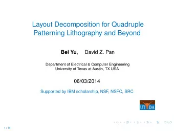 Layout Decomposition for Quadruple  Patterning Lithography and Beyond Bei Yu ,  David Z. Pan
