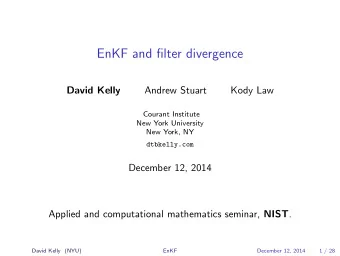 EnKF and filter divergence  David Kelly  Andrew Stuart  Kody Law  Courant Institute  New York
