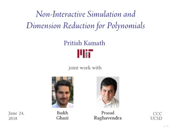 Non-Interactive Simulation and  Dimension Reduction for Polynomials  Pritish Kamath  joint work