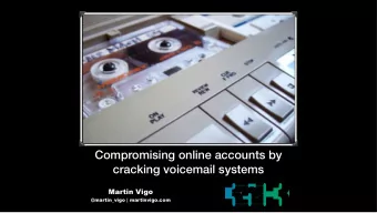 Compromising online accounts by  cracking voicemail systems  Martin Vigo  @martin_vigo |