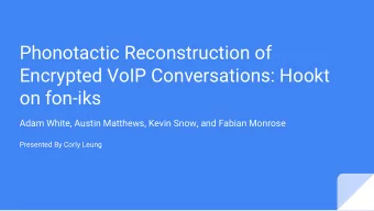 Phonotactic Reconstruction of  Encrypted VoIP Conversations: Hookt  on fon-iks  Adam White, Austin