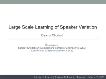 Large Scale Learning of Speaker Variation  Eleanor Chodroff  Co-mentors:  Sanjeev Khudanpur