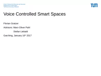 Voice Controlled Smart Spaces  Florian Gratzer  Advisors: Marc-Oliver Pahl  Stefan Liebald