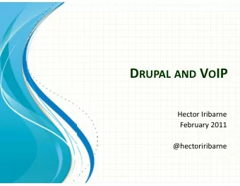 D RUPAL AND V O IP  Hector Iribarne  February 2011  @hectoriribarne  Overview  1   Drupal