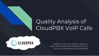 Quality Analysis of  CloudPBX VoIP Calls  Matthew Fung, Conor Morrison, Jackie Xu,  Stefan Hannie,