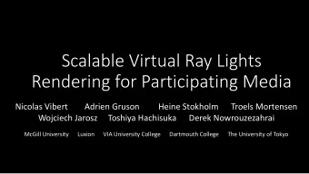 Scalable Virtual Ray Lights  Rendering for Participating Media  Nicolas Vibert        Adrien Gruson