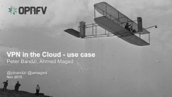 Peter Bandzi, Ahmed Maged @pbandzi @amaged  Nov 2015  1  Assembling a VPN in the Cloud Service