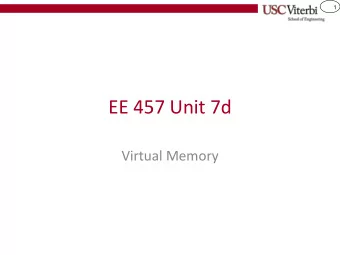 EE 457 Unit 7d  Virtual Memory  2  Virtual Memory Concept  A mechanism for hiding the details of