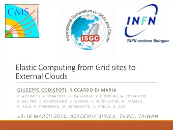 Elastic Computing from Grid sites to  External Clouds  GIUSEPPE CODISPOTI, RICCARDO DI MARIA  C.