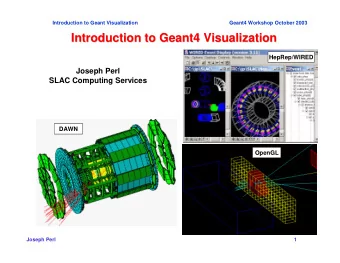 Introduction to Geant4 Visualization  Introduction to Geant4 Visualization  HepRep/WIRED  Joseph
