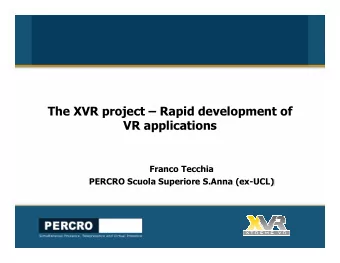 The XVR project  Rapid development of  VR applications  Franco Tecchia PERCRO Scuola Superiore