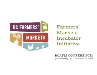 Farmers  Markets  Incubator  Initiative  BCAFM CONFERENCE:  @ Kimberley, BC     Mar 8 to 10,