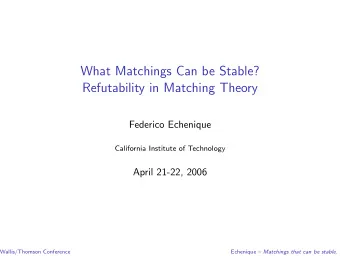 What Matchings Can be Stable?  Refutability in Matching Theory  Federico Echenique  California