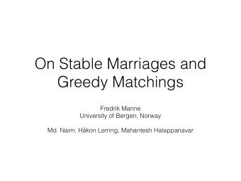 On Stable Marriages and  Greedy Matchings  Fredrik Manne  University of Bergen, Norway  Md. Naim,