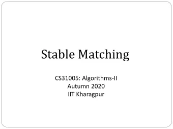 Stable Matching  CS31005: Algorithms-II  Autumn 2020  IIT Kharagpur  Stable Matching  A type of