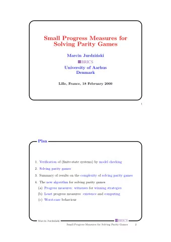Small Progress Measures for  Solving Parity Games  Marcin Jurdzi  nski  BRICS  University of