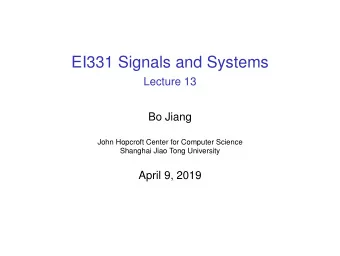 EI331 Signals and Systems  Lecture 13  Bo Jiang  John Hopcroft Center for Computer Science