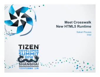 Meet Crosswalk  New HTML5 Runtime  Sakari Poussa  Intel  Outline   What is Crosswalk and why do