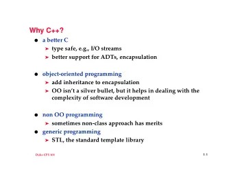 Why C++?  a better C  type safe, e.g., I/O streams  better support for ADTs, encapsulation