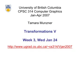Transformations V  Week 3, Wed Jan 24  http://www.ugrad.cs.ubc.ca/~cs314/Vjan2007  Reading for Next
