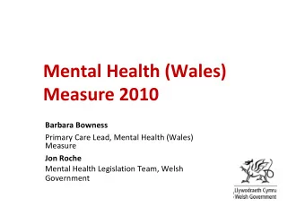 Mental Health (Wales)  Measure 2010  Barbara Bowness  Primary Care Lead, Mental Health (Wales)