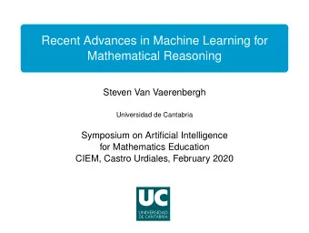 Recent Advances in Machine Learning for  Mathematical Reasoning  Steven Van Vaerenbergh