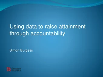 through accountability  Simon Burgess Engaging citizens through the use of statistics  One