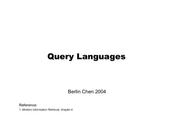 Query Languages  Query Languages  Berlin Chen 2004  Reference: 1. Modern Information Retrieval ,