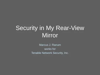 Security in My Rear-View  Mirror  Marcus J. Ranum  works for  Tenable Network Security, Inc.