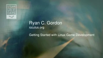 Ryan C. Gordon  icculus.org  Getting Started with Linux Game Development A few notes  Feel