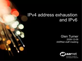 IPv4 address exhaustion  and IPv6  Glen Turner  2008-12-09  AARNet staff meeting aar net