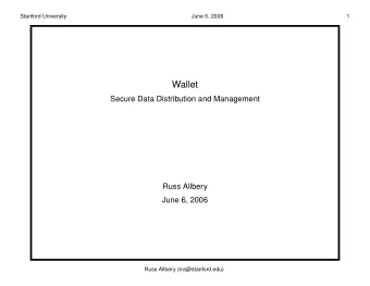 Wallet  Secure Data Distribution and Management  Russ Allbery  June 6, 2006  Russ Allbery