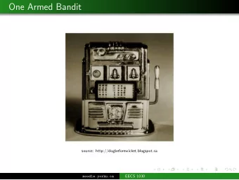 One Armed Bandit  source: http://dogbeforewicket.blogspot.ca  EECS 1030  moodle.yorku.ca  One Armed