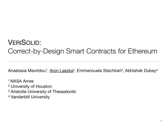 V ERI S OLID :   Correct-by-Design Smart Contracts for Ethereum Anastasia Mavridou 1 , Aron
