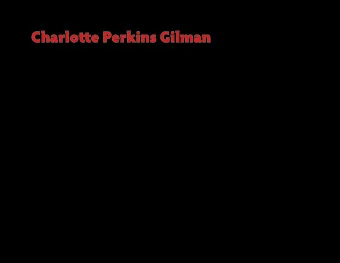 Charlotue Perkins Gilman revised: 10.06.14 || English 1302: Composition II  || D. Glen Smith,