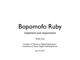 Bopomofo Ruby  implement and requirement  Bobby Tung  Founder of  Wanderer Digital Publishing Inc.