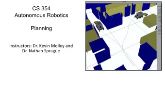 CS 354  Autonomous Robotics  Planning  Instructors: Dr. Kevin Molloy and  Dr. Nathan Sprague