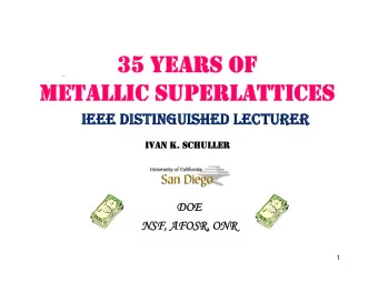 35 YEARS OF  35 YEARS OF  METALLIC SUPERLATTICES  METALLIC SUPERLATTICES  IEEE DISTINGUISHED