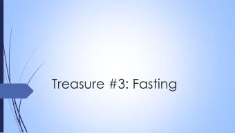 Treasure #3: Fasting  Matthew 6:16 NIV  When you fast, do not look somber as the  hypocrites do,