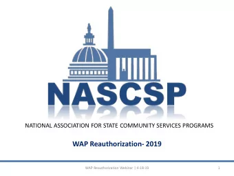 WAP Reauthorization- 2019  WAP Reauthorization Webinar | 4-18-19  1  Agenda    History