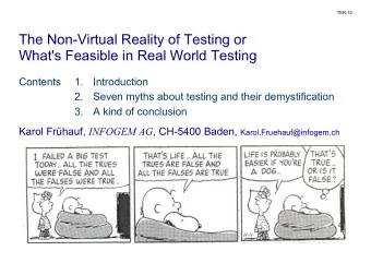 The Non-Virtual Reality of Testing or  What's Feasible in Real World Testing  Contents  1.