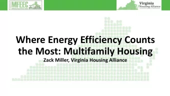 Where Energy Efficiency Counts  the Most: Multifamily Housing  Zack Miller, Virginia Housing
