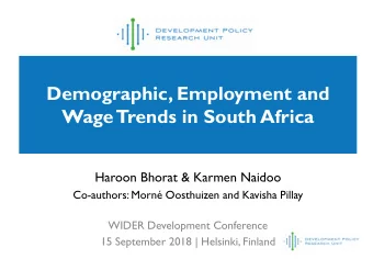 Demographic, Employment and  Wage Trends in South Africa  Haroon Bhorat &amp; Karmen Naidoo